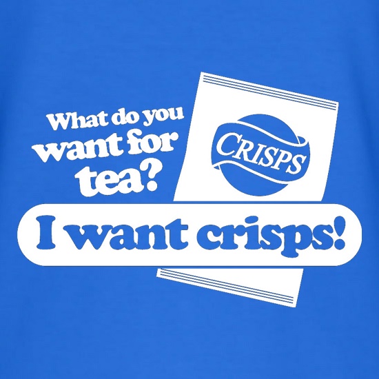 What Do You Want For Tea? I Want Crisps! t shirt